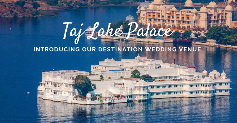 Dream Destination Weddings at Taj Lake Palace: Venues, Packages, and Facilities